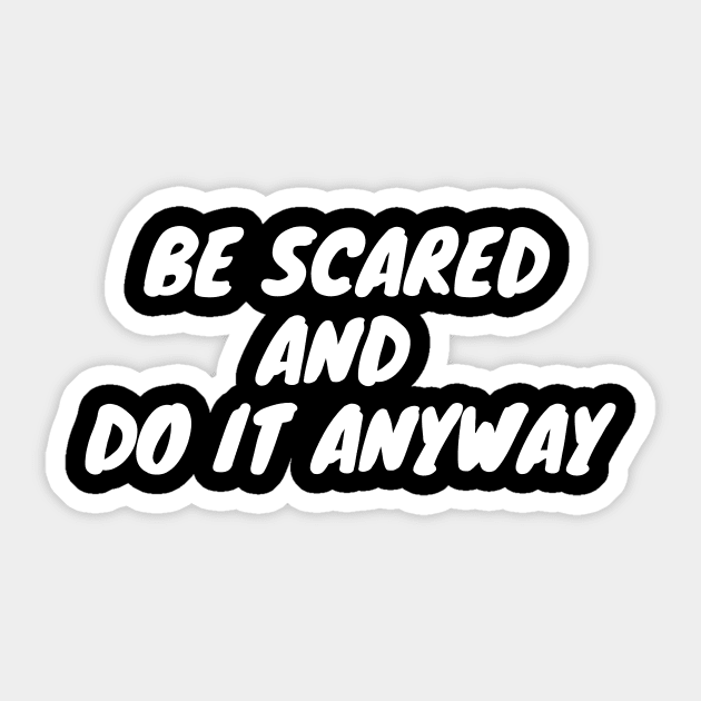 Be scared and do it anyway Sticker by Word and Saying